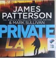 Private L.A. written by James Patterson and Mark Sullivan performed by Jay Snyder on CD (Unabridged)